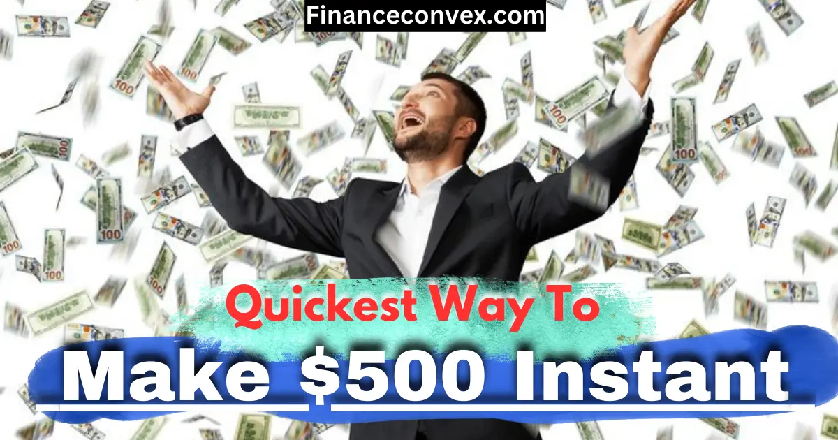 Quickest Way To Make $500 Fast