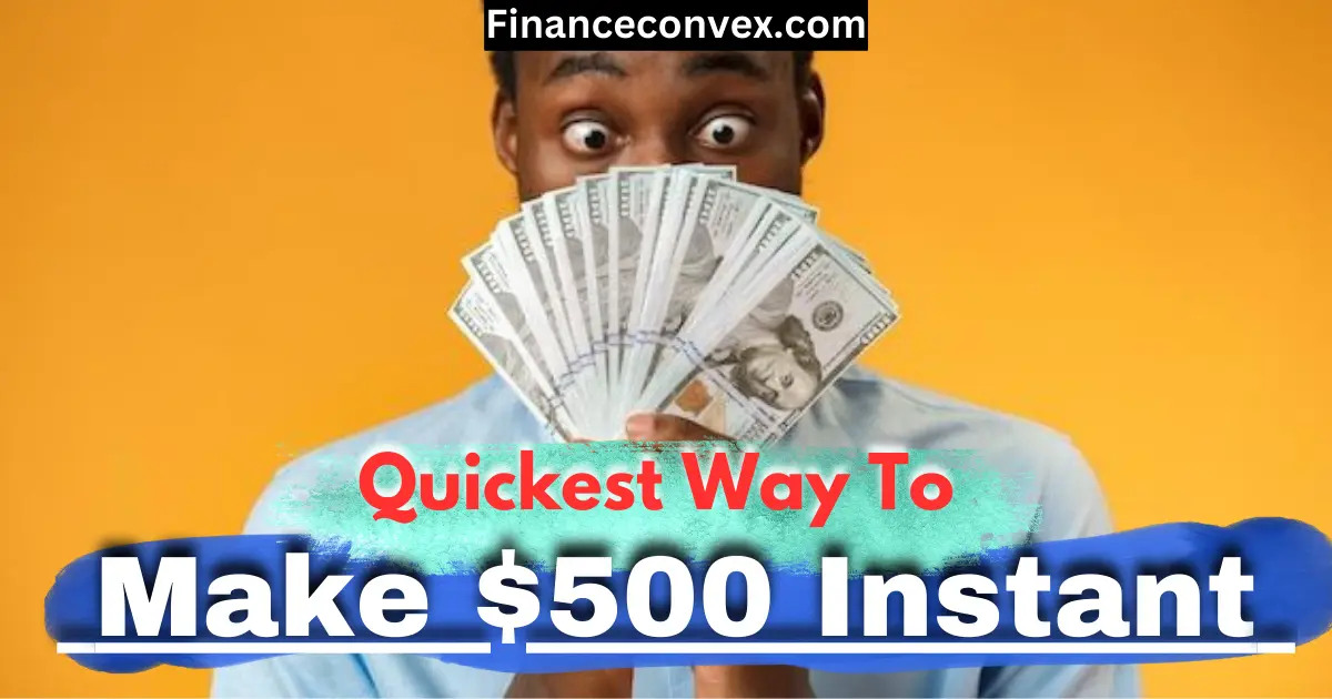 Quickest Way To Make $500